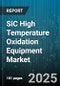 SiC High Temperature Oxidation Equipment Market - Global Forecast to 2030 - Product Image