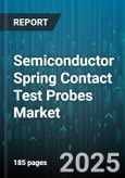 Semiconductor Spring Contact Test Probes Market - Global Forecast to 2030- Product Image