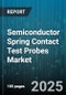 Semiconductor Spring Contact Test Probes Market - Global Forecast to 2030 - Product Image