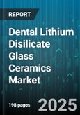 Dental Lithium Disilicate Glass Ceramics Market - Cumulative Impact of United States Tariffs 2025 - Global Forecast to 2030- Product Image