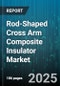 Rod-Shaped Cross Arm Composite Insulator Market - Cumulative Impact of United States Tariffs 2025 - Global Forecast to 2030 - Product Thumbnail Image