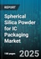 Spherical Silica Powder for IC Packaging Market - Global Forecast to 2030 - Product Image