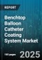 Benchtop Balloon Catheter Coating System Market - Global Forecast to 2030 - Product Thumbnail Image