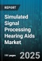 Simulated Signal Processing Hearing Aids Market - Global Forecast to 2030 - Product Thumbnail Image