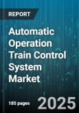 Automatic Operation Train Control System Market by Technology, Component, Train Type, Application, Operation Mode, Implementation, Service Type - Global Forecast to 2030- Product Image