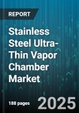 Stainless Steel Ultra-Thin Vapor Chamber Market - Global Forecast to 2030- Product Image