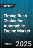Timing Bush Chains for Automobile Engine Market - Cumulative Impact of United States Tariffs 2025 - Global Forecast to 2030- Product Image