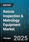 Reticle Inspection & Metrology Equipment Market - Global Forecast to 2030 - Product Image