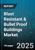 Blast Resistant & Bullet Proof Buildings Market - Global Forecast to 2030- Product Image