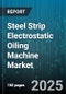 Steel Strip Electrostatic Oiling Machine Market - Global Forecast to 2030 - Product Thumbnail Image