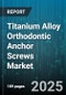 Titanium Alloy Orthodontic Anchor Screws Market - Cumulative Impact of United States Tariffs 2025 - Global Forecast to 2030 - Product Thumbnail Image