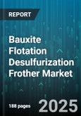 Bauxite Flotation Desulfurization Frother Market - Global Forecast to 2030- Product Image