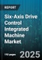 Six-Axis Drive Control Integrated Machine Market - Cumulative Impact of United States Tariffs 2025 - Global Forecast to 2030 - Product Image