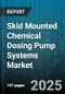 Skid Mounted Chemical Dosing Pump Systems Market - Global Forecast to 2030 - Product Image