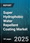 Super Hydrophobic Water Repellent Coating Market - Global Forecast to 2030 - Product Image