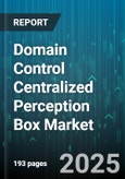 Domain Control Centralized Perception Box Market - Global Forecast to 2030- Product Image