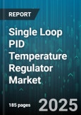 Single Loop PID Temperature Regulator Market - Global Forecast to 2030- Product Image