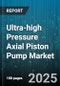 Ultra-high Pressure Axial Piston Pump Market - Global Forecast to 2030 - Product Image