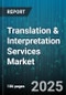 Translation & Interpretation Services Market - Cumulative Impact of United States Tariffs 2025 - Global Forecast to 2030 - Product Thumbnail Image