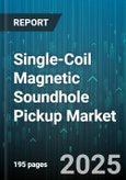 Single-Coil Magnetic Soundhole Pickup Market - Global Forecast to 2030- Product Image