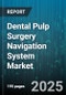 Dental Pulp Surgery Navigation System Market - Cumulative Impact of United States Tariffs 2025 - Global Forecast to 2030 - Product Thumbnail Image