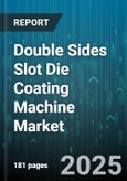 Double Sides Slot Die Coating Machine Market by Application, Material Type, Coating Material, Process Type, Layer Count - Global Forecast to 2030- Product Image