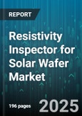 Resistivity Inspector for Solar Wafer Market - Cumulative Impact of United States Tariffs 2025 - Global Forecast to 2030- Product Image