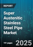 Super Austenitic Stainless Steel Pipe Market - Cumulative Impact of United States Tariffs 2025 - Global Forecast to 2030- Product Image