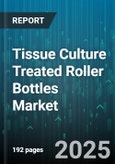 Tissue Culture Treated Roller Bottles Market - Global Forecast to 2030- Product Image