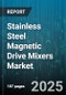 Stainless Steel Magnetic Drive Mixers Market - Global Forecast to 2030 - Product Thumbnail Image