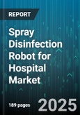Spray Disinfection Robot for Hospital Market - Cumulative Impact of United States Tariffs 2025 - Global Forecast to 2030- Product Image
