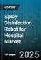 Spray Disinfection Robot for Hospital Market - Cumulative Impact of United States Tariffs 2025 - Global Forecast to 2030 - Product Thumbnail Image