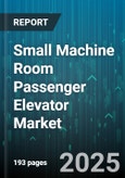 Small Machine Room Passenger Elevator Market - Global Forecast to 2030- Product Image