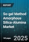 So-gel Method Amorphous Silica-Alumina Market - Global Forecast to 2030 - Product Image