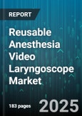 Reusable Anesthesia Video Laryngoscope Market - Cumulative Impact of United States Tariffs 2025 - Global Forecast to 2030- Product Image