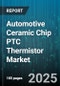Automotive Ceramic Chip PTC Thermistor Market - Cumulative Impact of United States Tariffs 2025 - Global Forecast to 2030 - Product Thumbnail Image