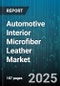 Automotive Interior Microfiber Leather Market - Cumulative Impact of United States Tariffs 2025 - Global Forecast to 2030 - Product Thumbnail Image