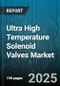 Ultra High Temperature Solenoid Valves Market - Cumulative Impact of United States Tariffs 2025 - Global Forecast to 2030 - Product Image