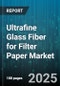 Ultrafine Glass Fiber for Filter Paper Market - Global Forecast to 2030 - Product Image