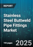 Stainless Steel Buttweld Pipe Fittings Market - Global Forecast to 2030- Product Image