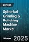 Spherical Grinding & Polishing Machine Market - Cumulative Impact of United States Tariffs 2025 - Global Forecast to 2030 - Product Thumbnail Image