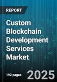 Custom Blockchain Development Services Market - Global Forecast to 2030- Product Image