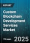 Custom Blockchain Development Services Market - Global Forecast to 2030 - Product Image