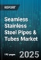 Seamless Stainless Steel Pipes & Tubes Market - Cumulative Impact of United States Tariffs 2025 - Global Forecast to 2030 - Product Image