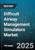 Difficult Airway Management Simulators Market - Global Forecast to 2030- Product Image