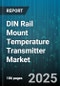 DIN Rail Mount Temperature Transmitter Market - Cumulative Impact of United States Tariffs 2025 - Global Forecast to 2030 - Product Thumbnail Image