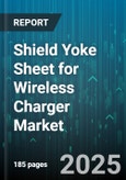 Shield Yoke Sheet for Wireless Charger Market - Global Forecast to 2030- Product Image