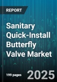 Sanitary Quick-Install Butterfly Valve Market - Cumulative Impact of United States Tariffs 2025 - Global Forecast to 2030- Product Image