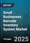 Small Businesses Barcode Inventory System Market - Global Forecast to 2030 - Product Thumbnail Image