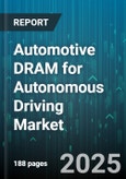 Automotive DRAM for Autonomous Driving Market - Cumulative Impact of United States Tariffs 2025 - Global Forecast to 2030- Product Image